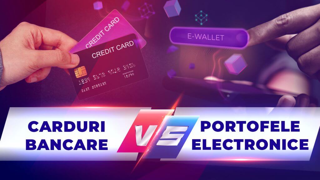 Carduri Bancare vs Portofele Electronice